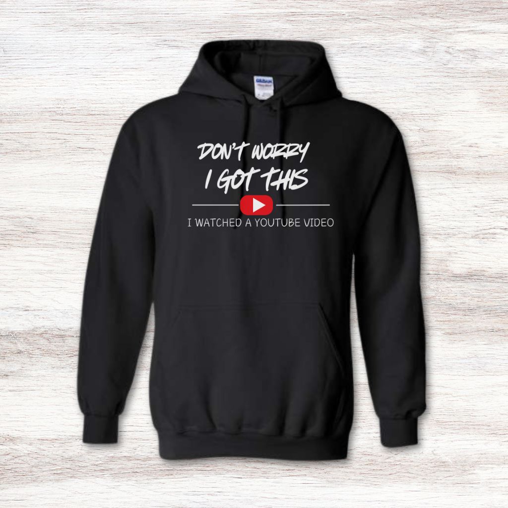 Don't Worry I Got This I Watched A YouTube Video Sweatshirt