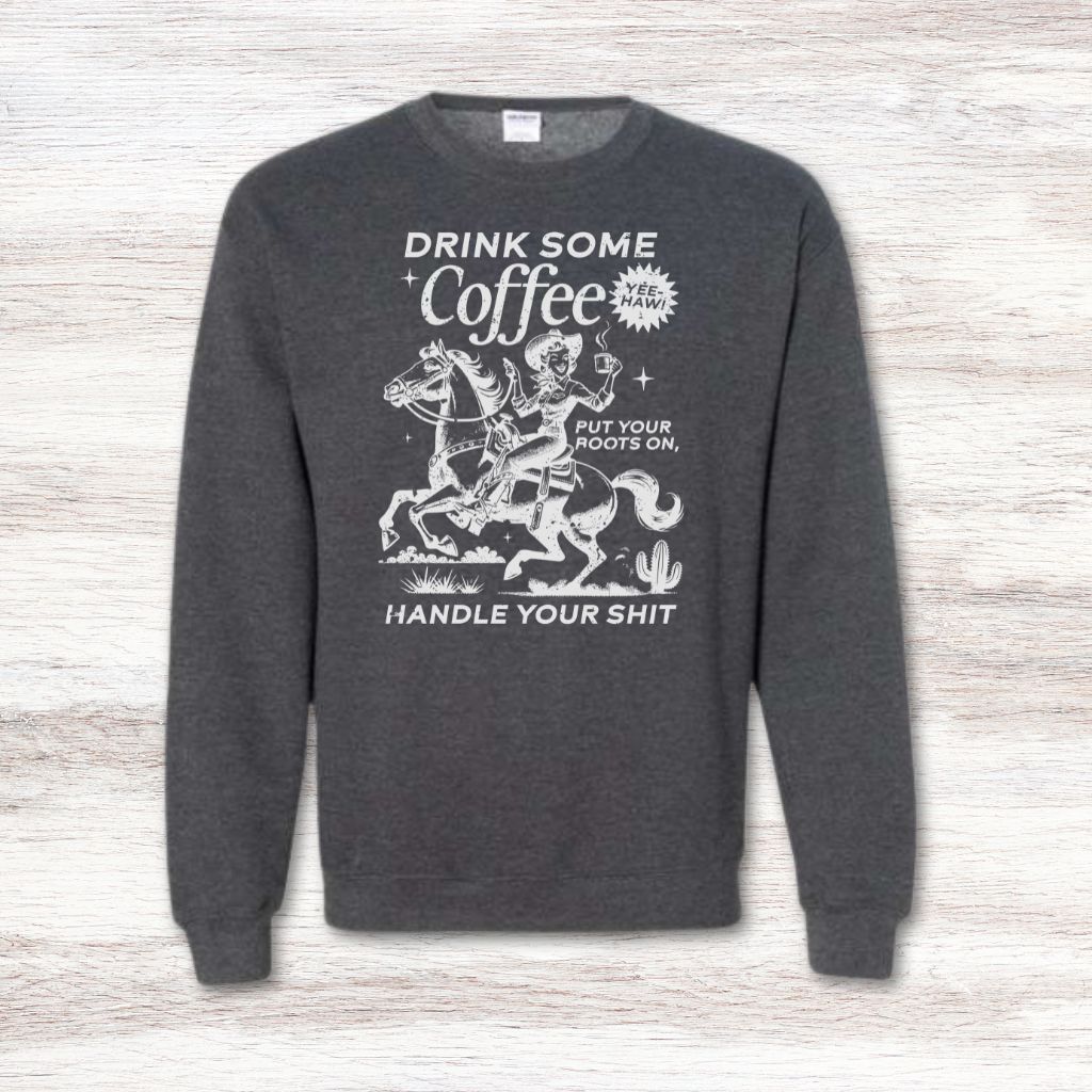 Custom Drink Some Coffee Handle Your Shit Sweatshirt Trish Wesener