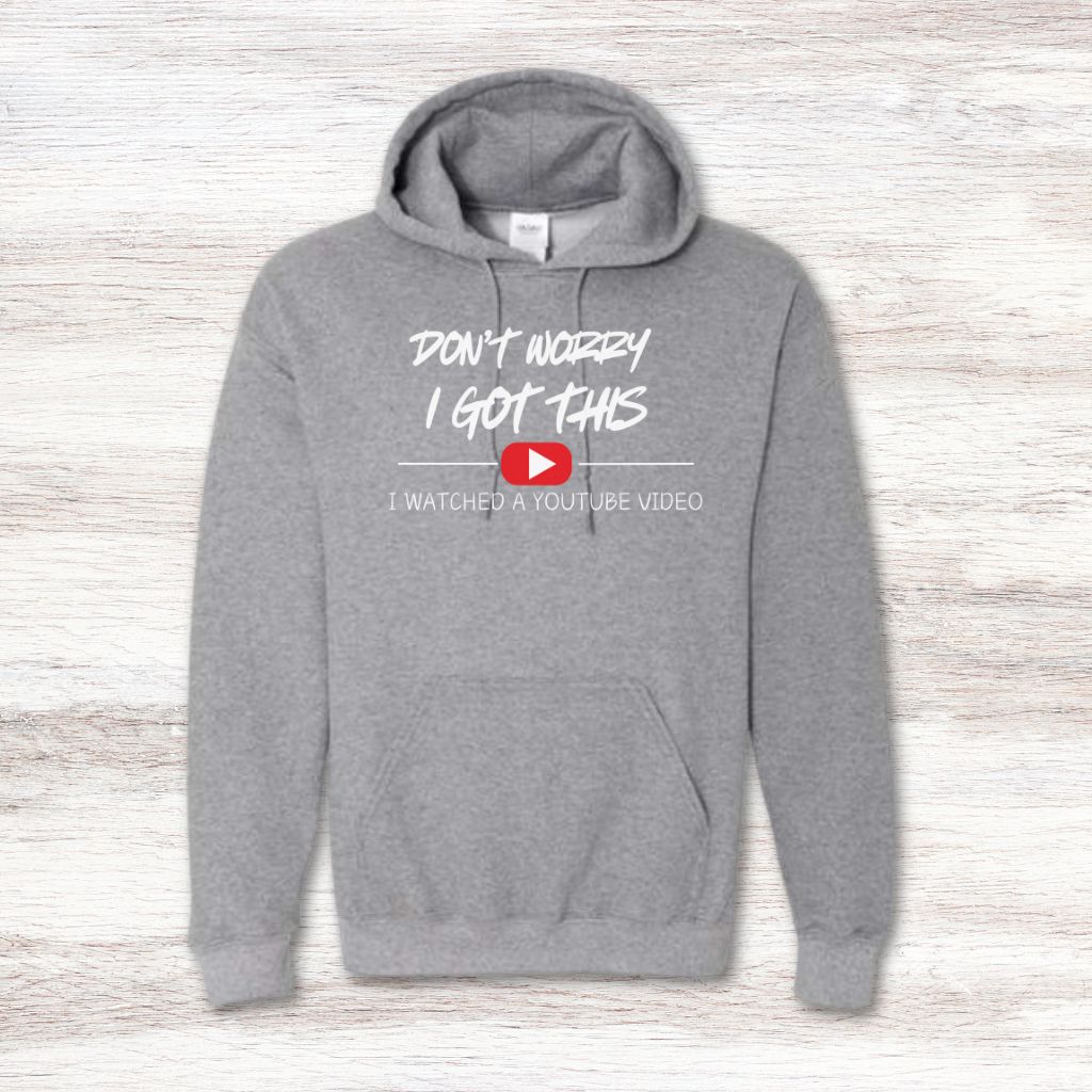 Don't Worry I Got This I Watched A YouTube Video Sweatshirt