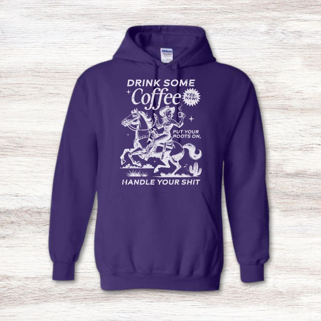 Drink Your Coffee Put Your Boots On, Handle Your Shit Sweatshirt