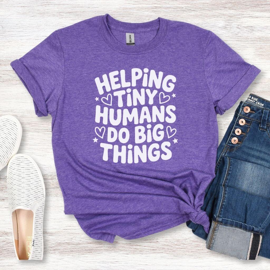 Helping Tiny Humans Do Big Things t-shirt for teachers
