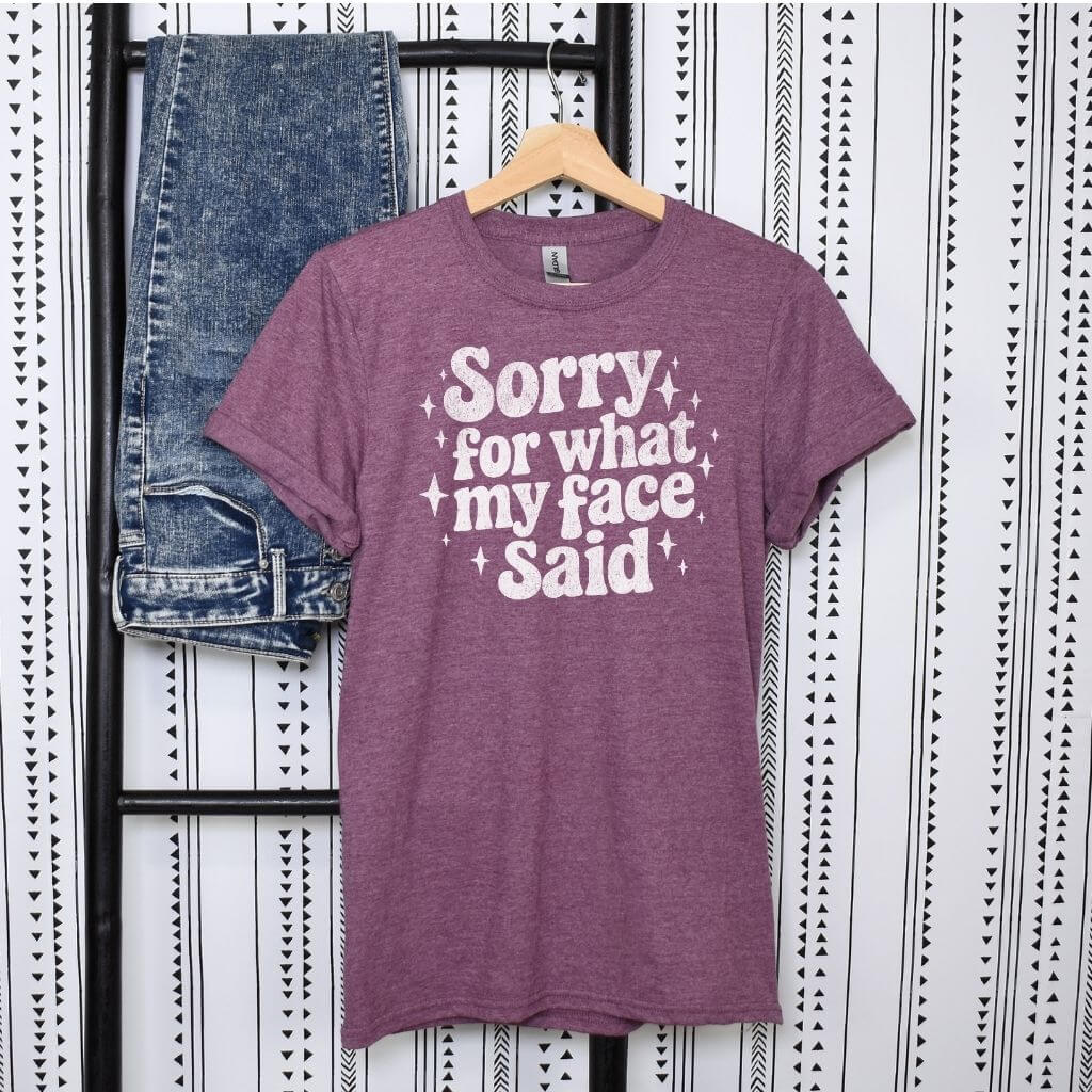 Sorry For What My Face Said t-shirt