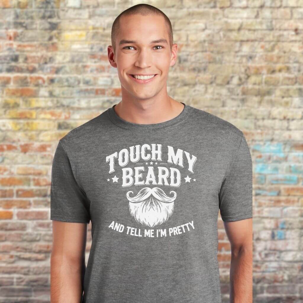 Touch My Beard And Tell Me I’m Pretty Graphic T-Shirt