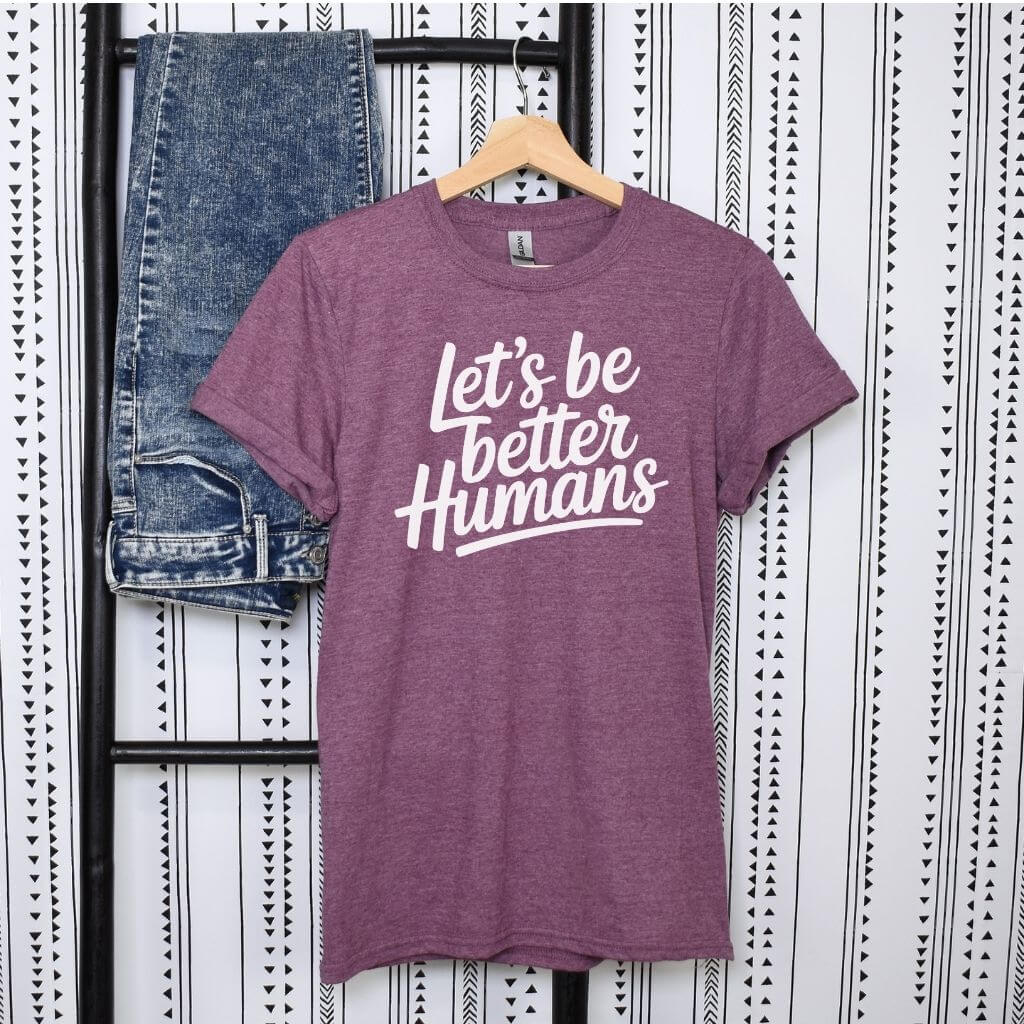 Women’s fun and inspiring Let’s Be Better Humans graphic top