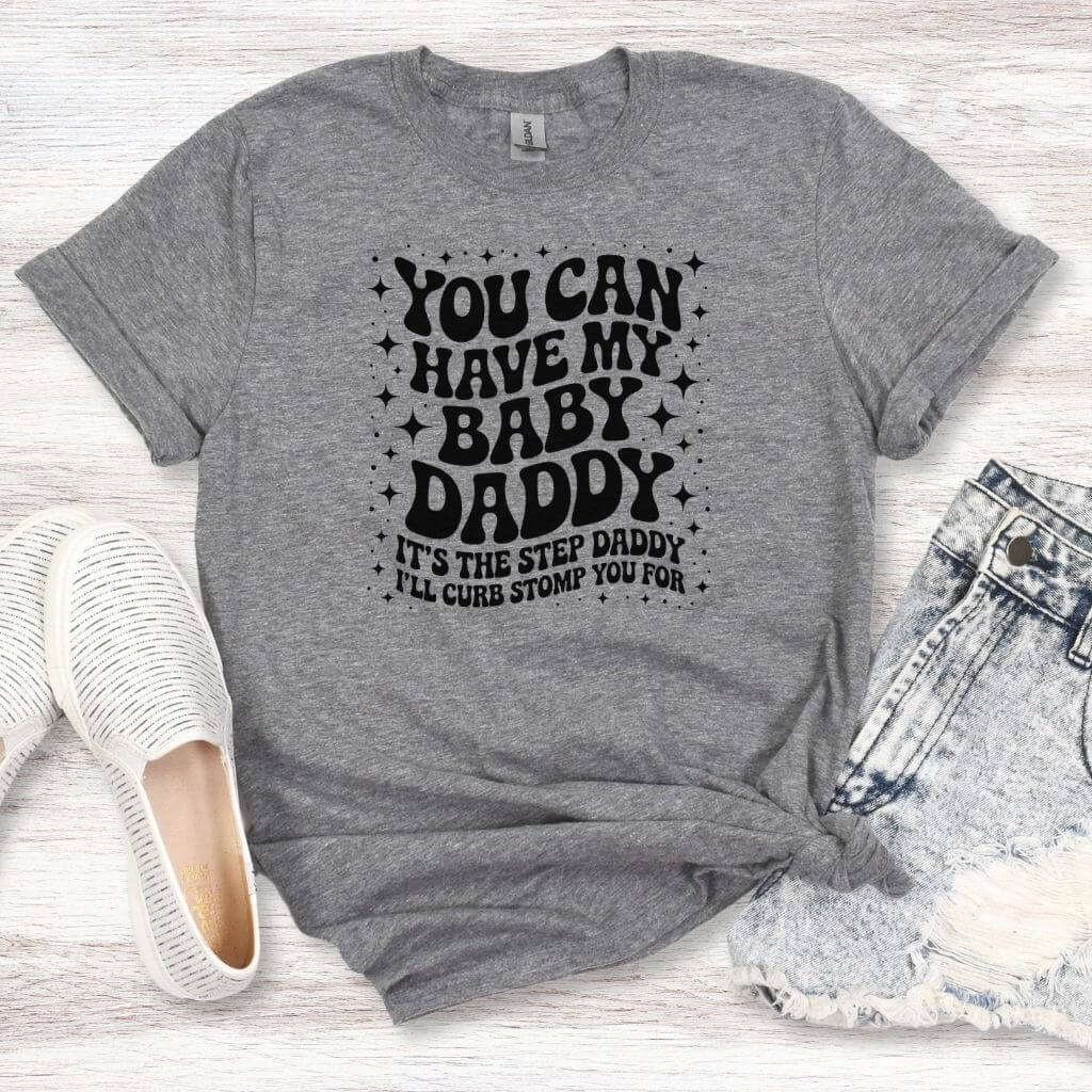 you can have my baby daddy shirt humor
